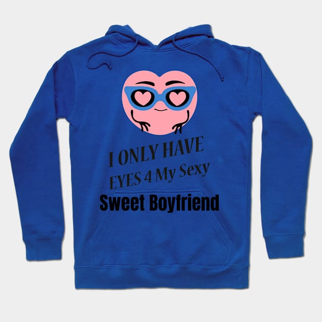 I Only Have Eyes For My Sexy Sweet Boyfriend Hoodie by jerranne